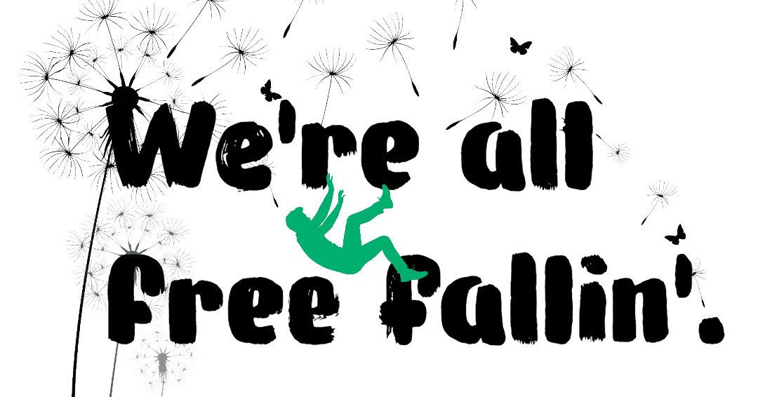 We’re all free fallin’.